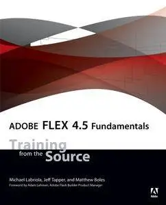 Adobe Flex 4.5 Fundamentals: Training from the Source (Repost)