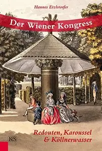 Der Wiener Kongress: Redouten, Karoussel und Köllnerwasser