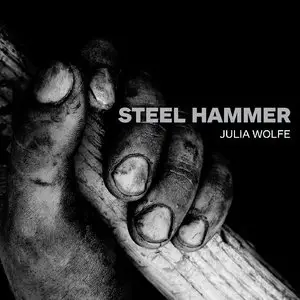 Julia Wolfe - Steel Hammer (2014)