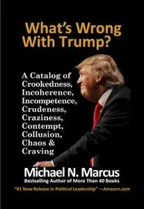 «What's Wrong With Trump» by Michael N. Marcus