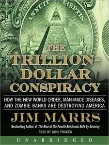 The Trillion-Dollar Conspiracy: How the New World Order, Man-Made Diseases, and Zombie Banks Are Destroying America (Audiobook)