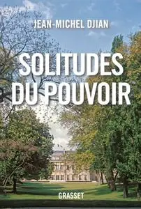 Jean-Michel Djian, "Solitudes du pouvoir"