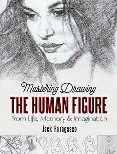 Mastering Drawing the Human Figure: From Life, Memory and Imagination (Dover Art Instruction)
