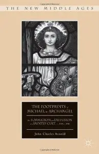 The Footprints of Michael the Archangel: The Formation and Diffusion of a Saintly Cult, C. 300-C. 800