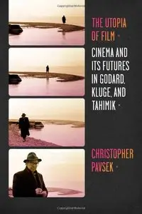 The Utopia of Film: Cinema and Its Futures in Godard, Kluge, and Tahimik (Film and Culture Series)