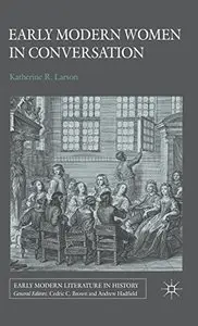 Early Modern Women in Conversation by Katherine R Larson