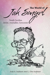 The World of Jak Smyrl : South Carolina Artist, Journalist, Cartoonist