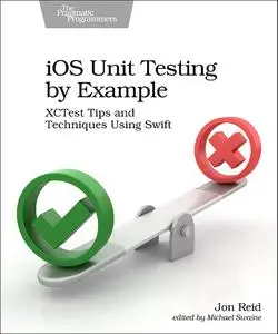 iOS Unit Testing by Example: XCTest Tips and Techniques Using Swift