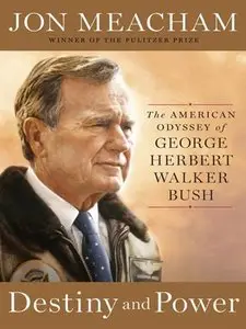 Destiny and Power: The American Odyssey of George Herbert Walker Bush (Repost)