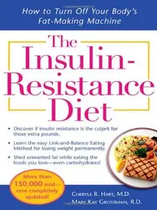 The Insulin-Resistance Diet--Revised and Updated: How to Turn Off Your Body's Fat-Making Machine (Repost)