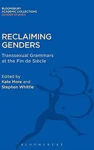 Reclaiming Genders: Transsexual Grammars at the Fin de Siècle