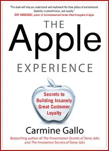 The Apple Experience: Secrets to Building Insanely Great Customer Loyalty by Carmine Gallo