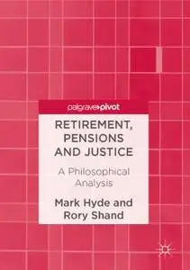 Retirement, Pensions and Justice A Philosophical Analysis (Repost)