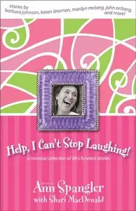 Help, I Can't Stop Laughing!: A Nonstop Collection of Life's Funniest Stories