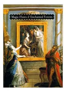 Magic Flutes and Enchanted Forests: The Supernatural in Eighteenth-Century Musical Theater [Repost]