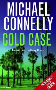Michael Connelly - Cold Case. Tre racconti con Harry Bosch