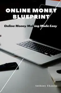 «Online Money Blueprint» by Anthony Ekanem