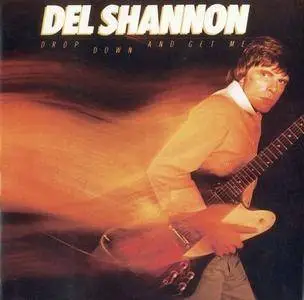 Del Shannon - Drop Down And Get Me (1981)