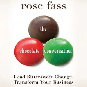 The Chocolate Conversation: Lead Bittersweet Change, Transform Your Business [Audiobook]