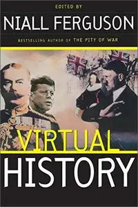 Virtual History: Alternatives And Counterfactuals