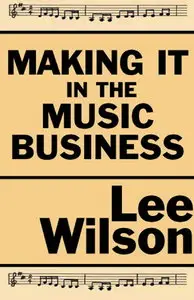 Making It in the Music Business: The Business and Legal Guide for Songwriters and Performers