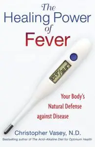 The Healing Power of Fever: Your Body’s Natural Defense against Disease
