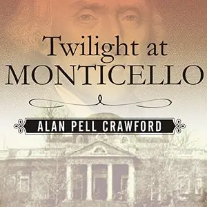 Twilight at Monticello: The Final Years of Thomas Jefferson [Audiobook]