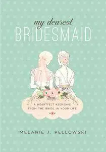 My Dearest Bridesmaid: A Heartfelt Keepsake from the Bride in Your Life