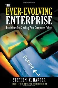 The Ever-Evolving Enterprise: Guidelines for Creating Your Company's Future (repost)