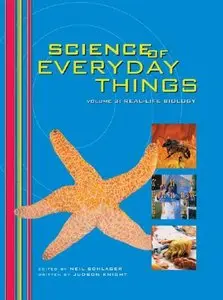 Science of Everyday Things: Real Life Biology by Neil Schlager