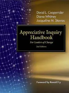 The Appreciative Inquiry Handbook: For Leaders of Change, 2 edition (repost)