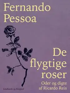 «De flygtige roser. Oder og digte af Ricardo Reis» by Fernando Pessoa