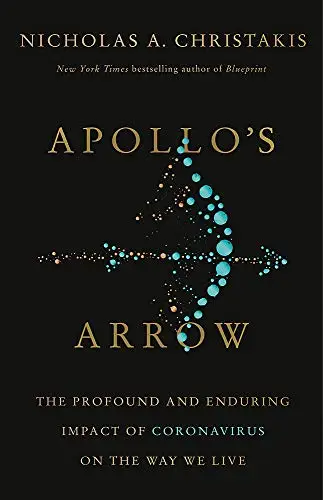 Apollo's Arrow: The Profound and Enduring Impact of Coronavirus on the Way We Live