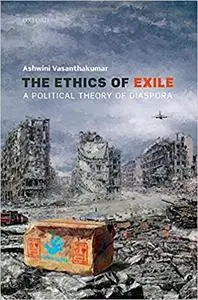 The Ethics of Exile: A Political Theory of Diaspora