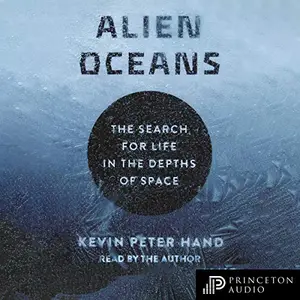 Alien Oceans: The Search for Life in the Depths of Space [Audiobook] (Repost)