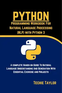 Python Programming Workbook For Natural Language Processing (NLP) with Python 3