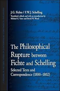 The Philosophical Rupture between Fichte and Schelling: Selected Texts and Correspondence (1800-1802)