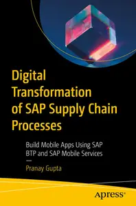 Digital Transformation of SAP Supply Chain Processes: Build Mobile Apps Using SAP BTP and SAP Mobile Services