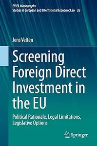 Screening Foreign Direct Investment in the EU: Political Rationale, Legal Limitations, Legislative Options