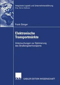 Elektronische Transportmärkte: Untersuchungen zur Optimierung des Straßengütertransports