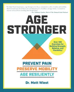 Age Stronger: Prevent Pain. Preserve Mobility. Age Resiliently