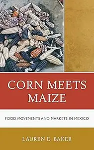 Corn Meets Maize: Food Movements and Markets in Mexico