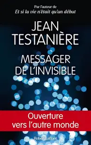 Jean Testanière, "Messager de l'invisible : Ouverture vers l'autre monde"