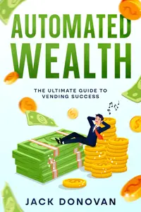 Automated Wealth: The Ultimate Guide to Vending Success