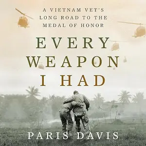 Every Weapon I Had: A Vietnam Vet's Long Road to the Medal of Honor [Audiobook]