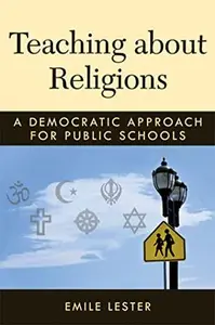 Teaching about Religions : A Democratic Approach for Public Schools