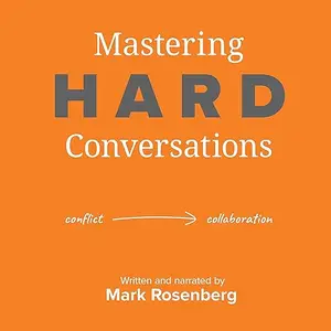 Mastering Hard Conversations: Turning Conflict into Collaboration [Audiobook]