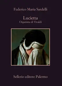 Lucietta. Organista di Vivaldi - Federico Maria Sardelli