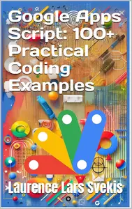 Google Apps Script: 100+ Practical Coding Examples