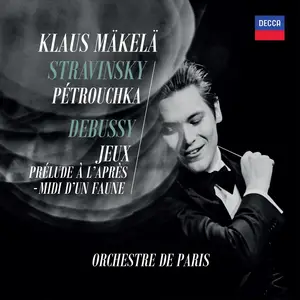 Klaus Mäkelä, Orchestre de Paris - Igor Stravinsky: Petrouchka; Claude Debussy: Jeux; Prélude à l'Après-midi d'un faune (2024)